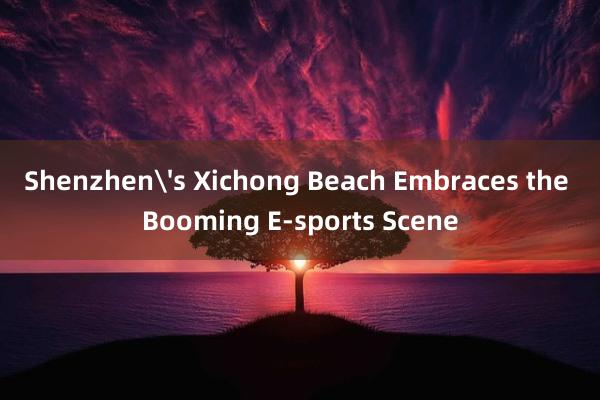 Shenzhen's Xichong Beach Embra